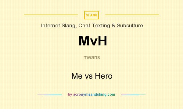 What does MvH mean? It stands for Me vs Hero