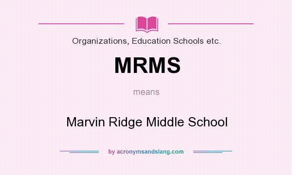 What does MRMS mean? It stands for Marvin Ridge Middle School