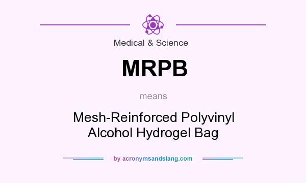 What does MRPB mean? It stands for Mesh-Reinforced Polyvinyl Alcohol Hydrogel Bag