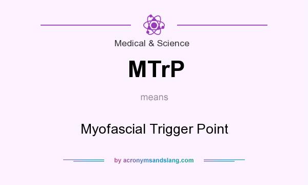 What does MTrP mean? It stands for Myofascial Trigger Point