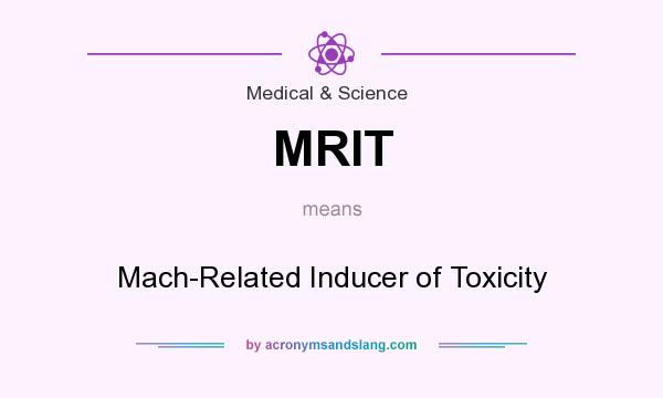 What does MRIT mean? It stands for Mach-Related Inducer of Toxicity