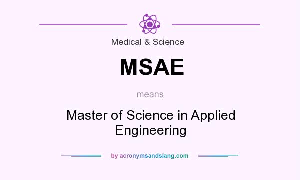What does MSAE mean? It stands for Master of Science in Applied Engineering