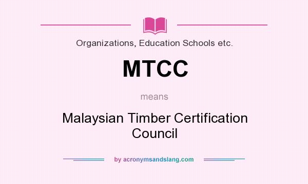 What does MTCC mean? It stands for Malaysian Timber Certification Council