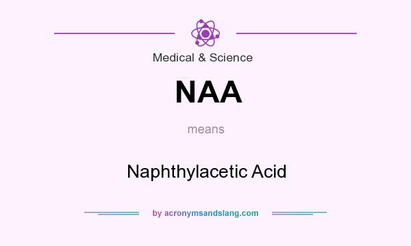 What does NAA mean? It stands for Naphthylacetic Acid