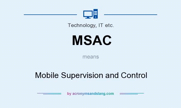 What does MSAC mean? It stands for Mobile Supervision and Control