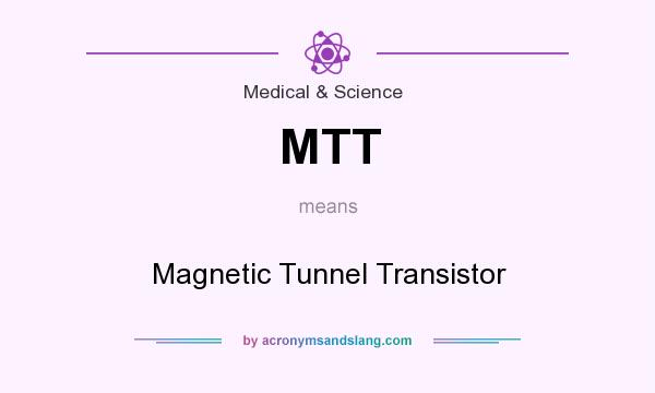 What does MTT mean? It stands for Magnetic Tunnel Transistor
