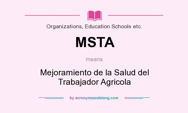 What does MSTA mean? It stands for Mejoramiento de la Salud del Trabajador Agricola