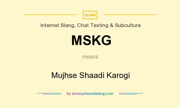 What does MSKG mean? It stands for Mujhse Shaadi Karogi