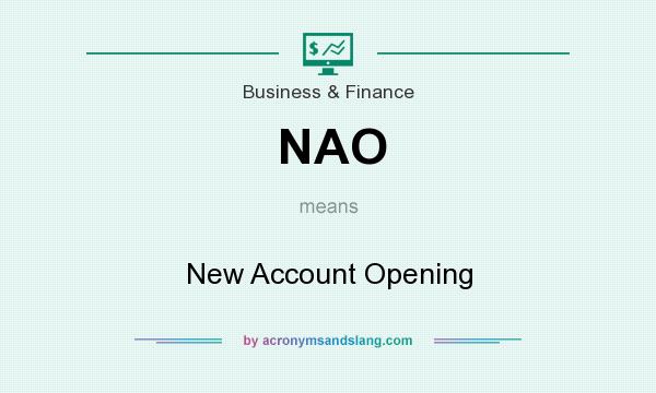 What does NAO mean? It stands for New Account Opening