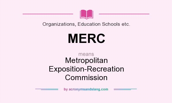 What does MERC mean? It stands for Metropolitan Exposition-Recreation Commission