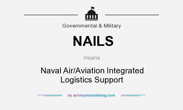 What does NAILS mean? It stands for Naval Air/Aviation Integrated Logistics Support