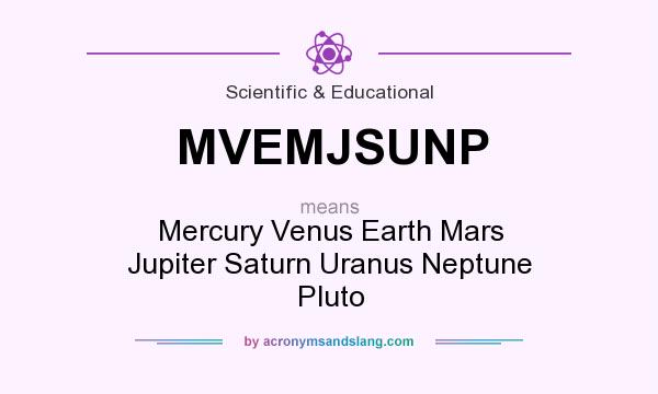 What does MVEMJSUNP mean? It stands for Mercury Venus Earth Mars Jupiter Saturn Uranus Neptune Pluto