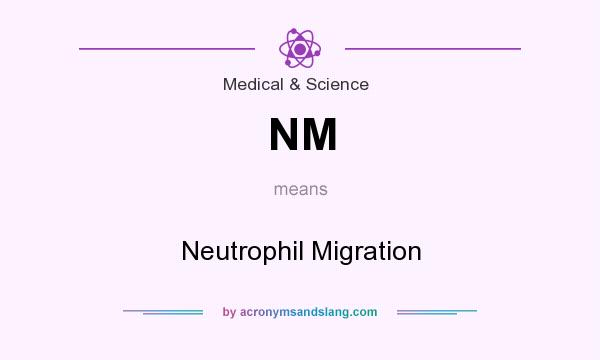 What does NM mean? It stands for Neutrophil Migration
