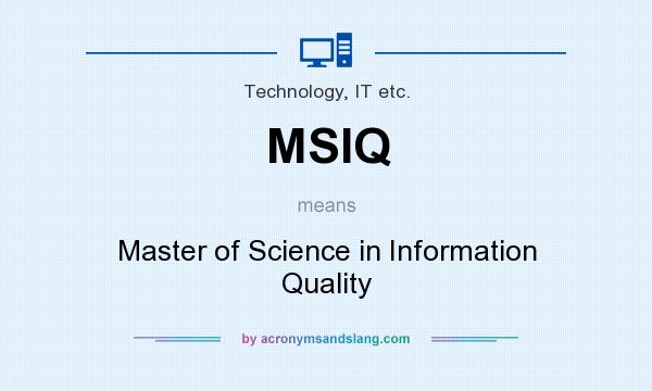 What does MSIQ mean? It stands for Master of Science in Information Quality