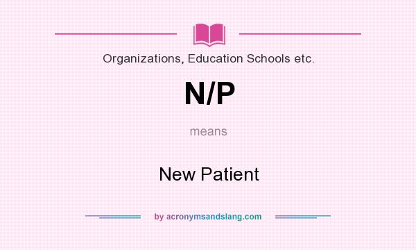 What does N/P mean? It stands for New Patient