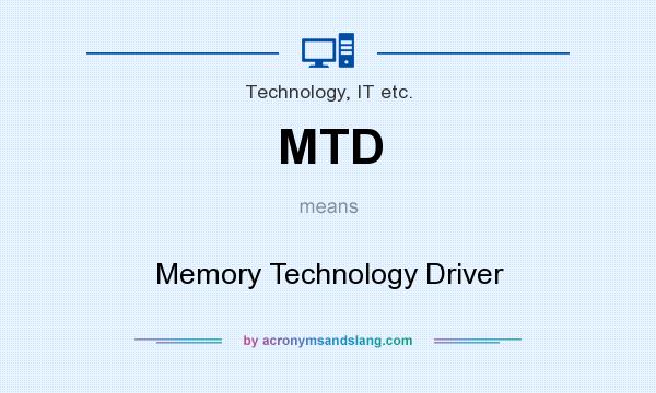 What does MTD mean? It stands for Memory Technology Driver