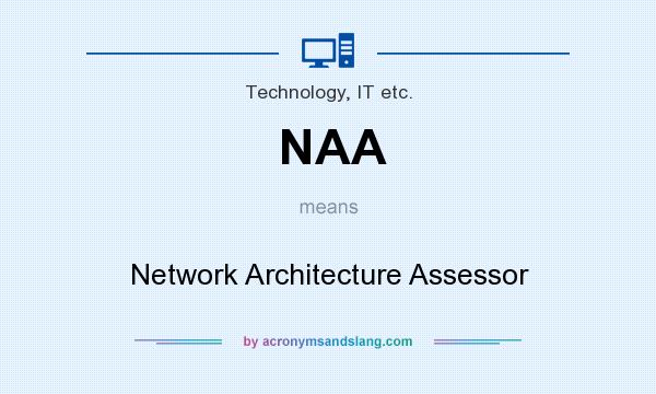 What does NAA mean? It stands for Network Architecture Assessor