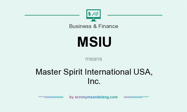 What does MSIU mean? It stands for Master Spirit International USA, Inc.