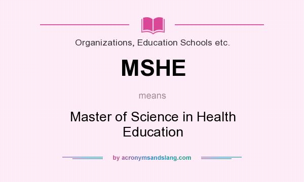 What does MSHE mean? It stands for Master of Science in Health Education