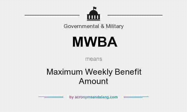What does MWBA mean? It stands for Maximum Weekly Benefit Amount