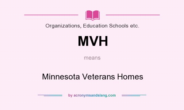 What does MVH mean? It stands for Minnesota Veterans Homes