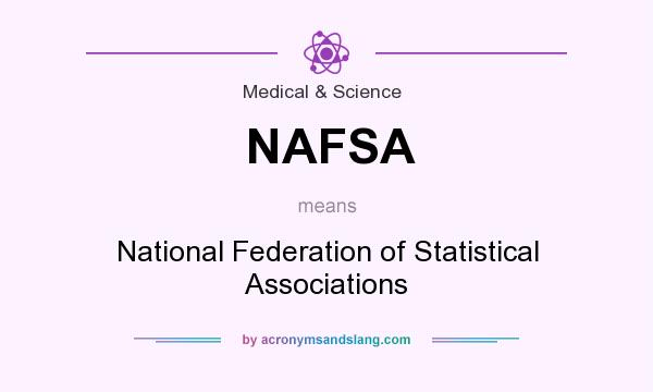 What does NAFSA mean? It stands for National Federation of Statistical Associations