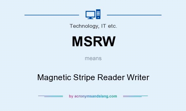 What does MSRW mean? It stands for Magnetic Stripe Reader Writer