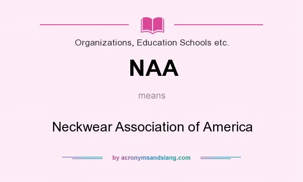 What does NAA mean? It stands for Neckwear Association of America