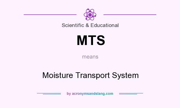 What does MTS mean? It stands for Moisture Transport System