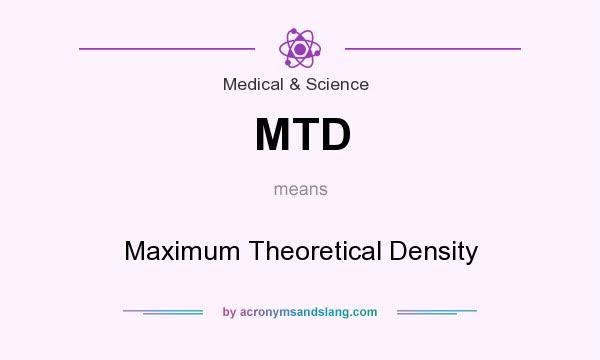 What does MTD mean? It stands for Maximum Theoretical Density