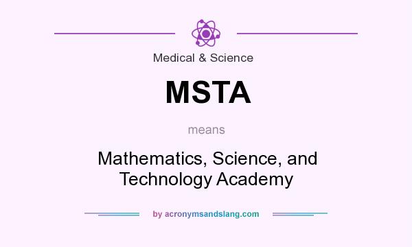 What does MSTA mean? It stands for Mathematics, Science, and Technology Academy