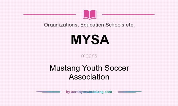 What does MYSA mean? It stands for Mustang Youth Soccer Association