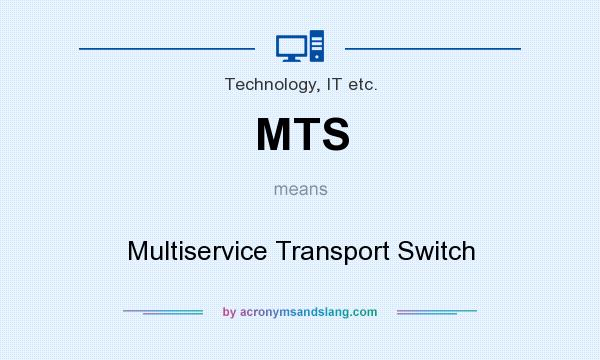 What does MTS mean? It stands for Multiservice Transport Switch