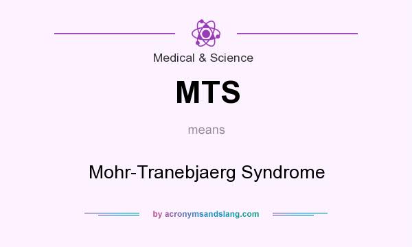 What does MTS mean? It stands for Mohr-Tranebjaerg Syndrome