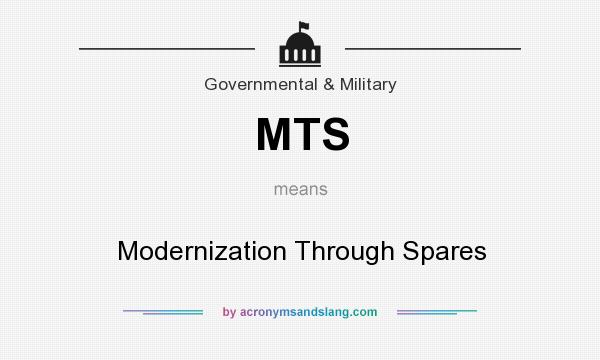 What does MTS mean? It stands for Modernization Through Spares