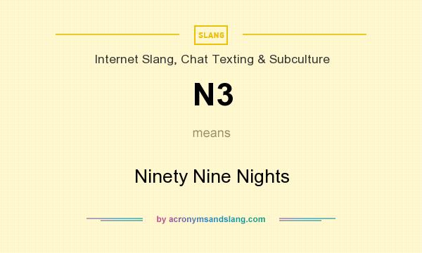 What does N3 mean? It stands for Ninety Nine Nights