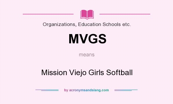 What does MVGS mean? It stands for Mission Viejo Girls Softball