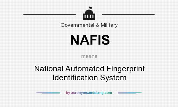 What does NAFIS mean? It stands for National Automated Fingerprint Identification System