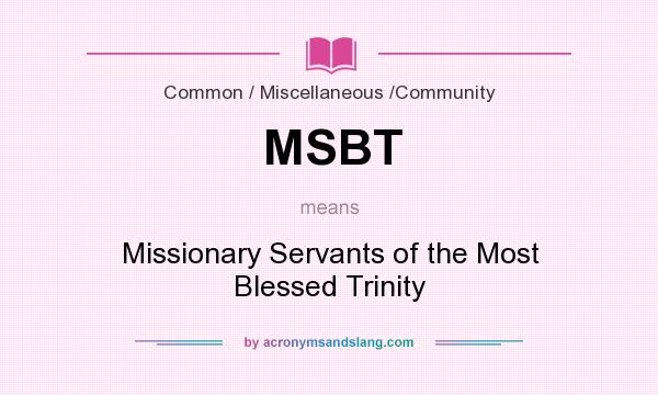 What does MSBT mean? It stands for Missionary Servants of the Most Blessed Trinity