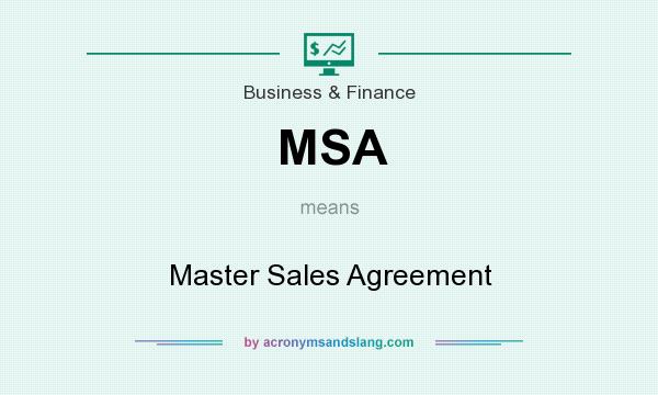 What does MSA mean? It stands for Master Sales Agreement