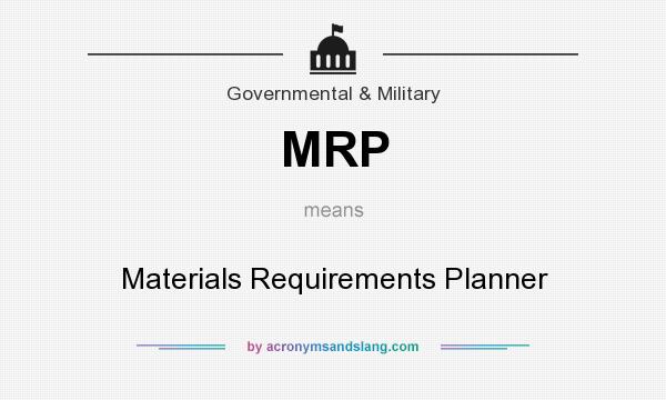 What does MRP mean? It stands for Materials Requirements Planner