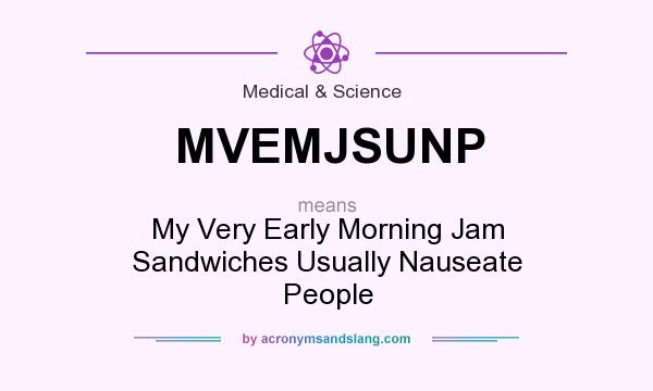 What does MVEMJSUNP mean? It stands for My Very Early Morning Jam Sandwiches Usually Nauseate People