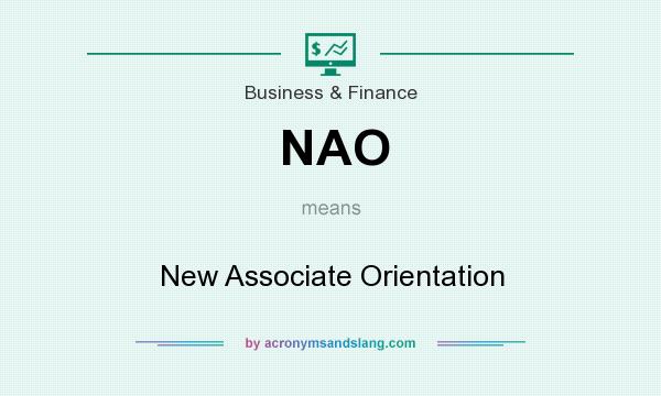 What does NAO mean? It stands for New Associate Orientation