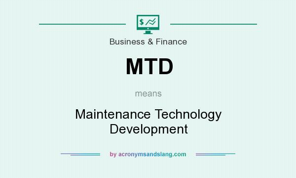 What does MTD mean? It stands for Maintenance Technology Development