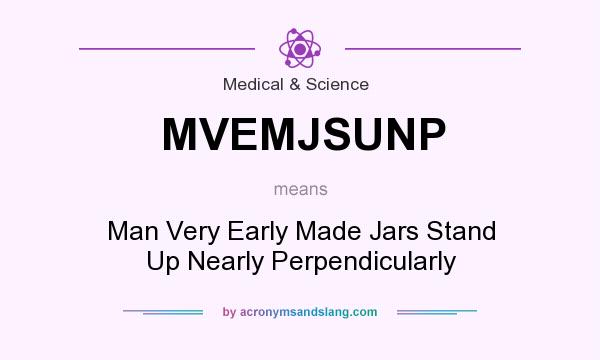 What does MVEMJSUNP mean? It stands for Man Very Early Made Jars Stand Up Nearly Perpendicularly