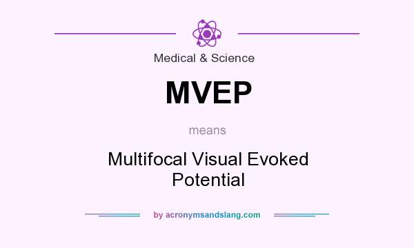 What does MVEP mean? It stands for Multifocal Visual Evoked Potential