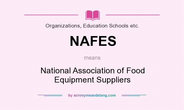 What does NAFES mean? It stands for National Association of Food Equipment Suppliers