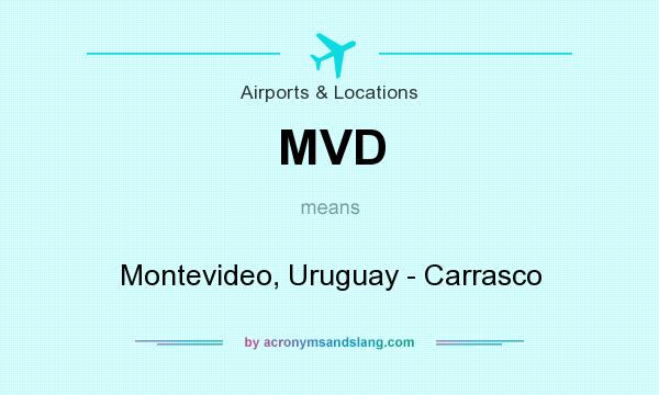 What does MVD mean? It stands for Montevideo, Uruguay - Carrasco