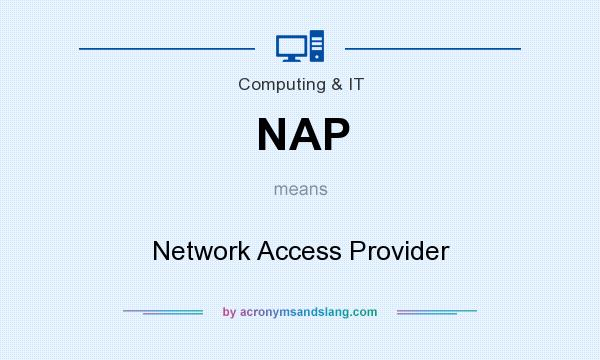 What does NAP mean? It stands for Network Access Provider
