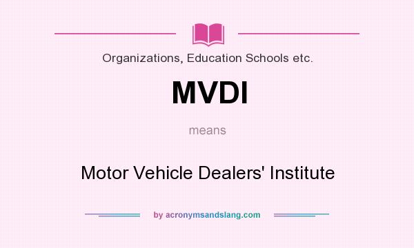 What does MVDI mean? It stands for Motor Vehicle Dealers` Institute